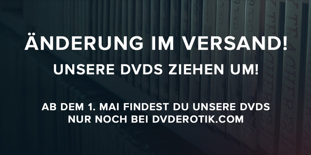 Ab 1.5.2021: DVD Bestellungen nur noch über DVDEROTIK.com